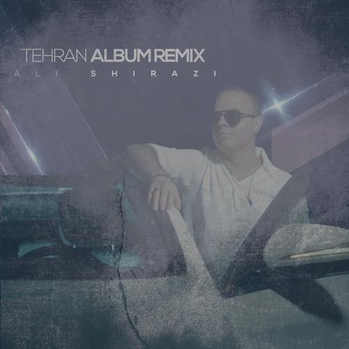 دانلود آهنگ علی شیرازی ریمیکس البوم تهران