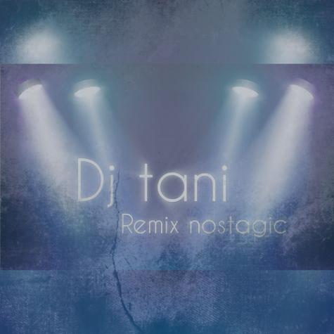 دانلود آهنگ دیجی تانی ریمیکس نوستالژی