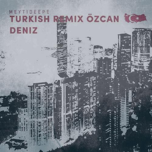 دانلود آهنگ میتی دیپ ترکی اوزجان دنیز (ریمیکس)
