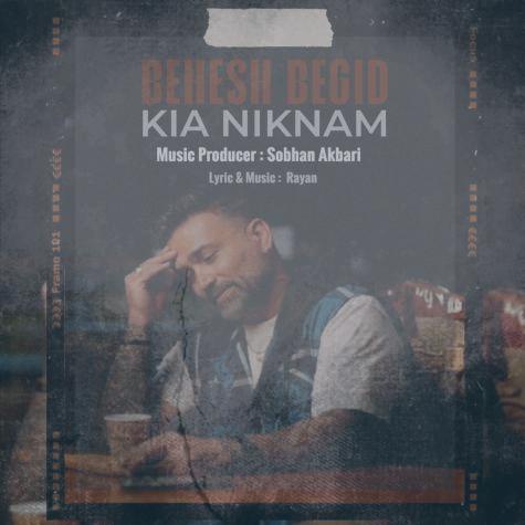 دانلود آهنگ کیا نیکنام بهش بگید